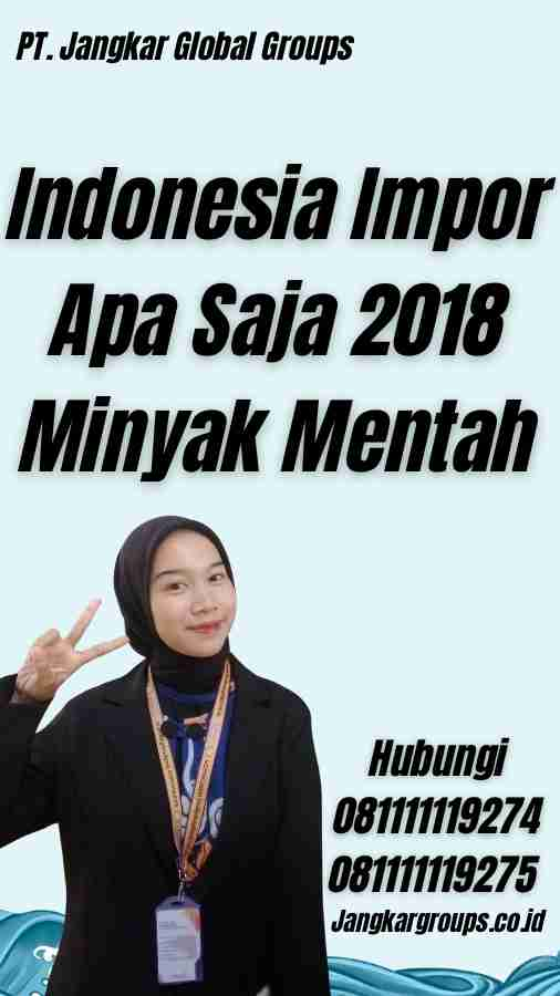 Indonesia Impor Apa Saja 2018 Minyak Mentah