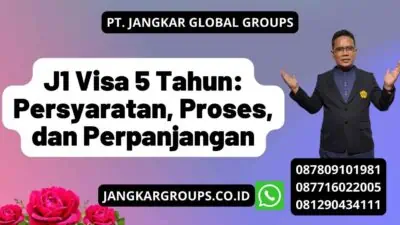 J1 Visa 5 Tahun: Persyaratan, Proses, dan Perpanjangan