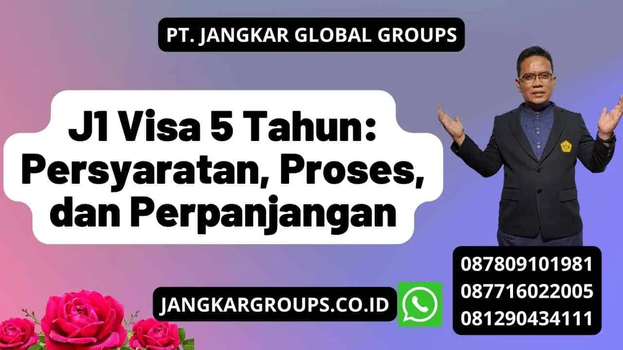 J1 Visa 5 Tahun: Persyaratan, Proses, dan Perpanjangan