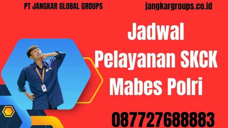 Jadwal Pelayanan SKCK Mabes Polri