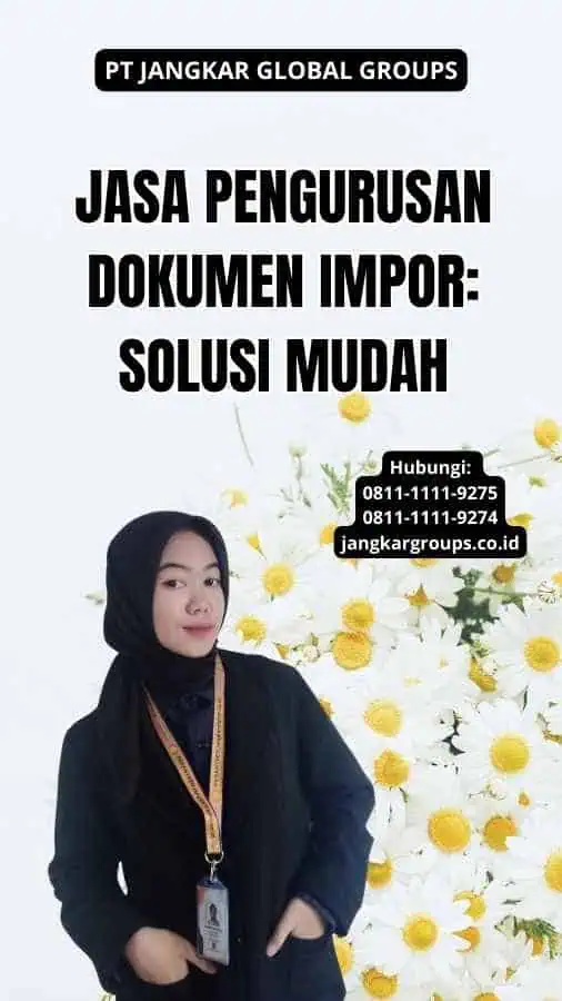 Jasa Pengurusan Dokumen Impor: Solusi Mudah