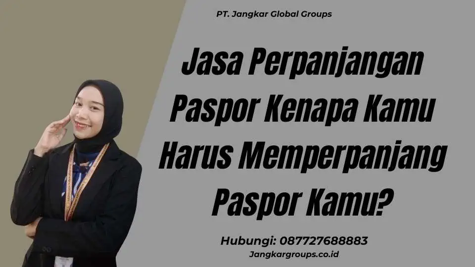 Jasa Perpanjangan Paspor Kenapa Kamu Harus Memperpanjang Paspor Kamu?