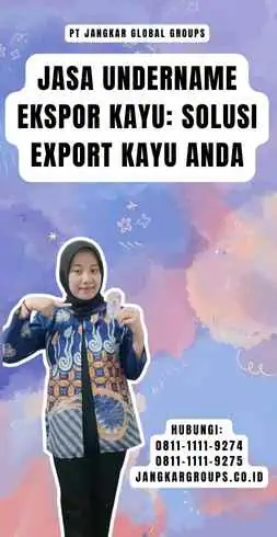 Jasa Undername Ekspor Kayu Solusi Export Kayu Anda