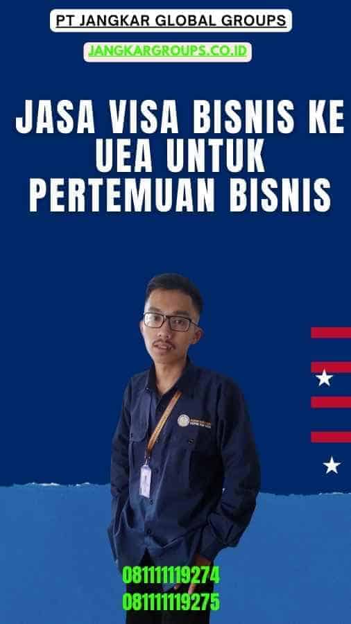 Jasa Visa Bisnis Ke UEA Untuk Pertemuan Bisnis