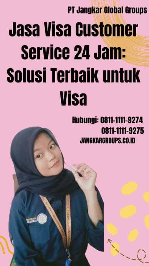 Jasa Visa Customer Service 24 Jam Solusi Terbaik untuk Visa