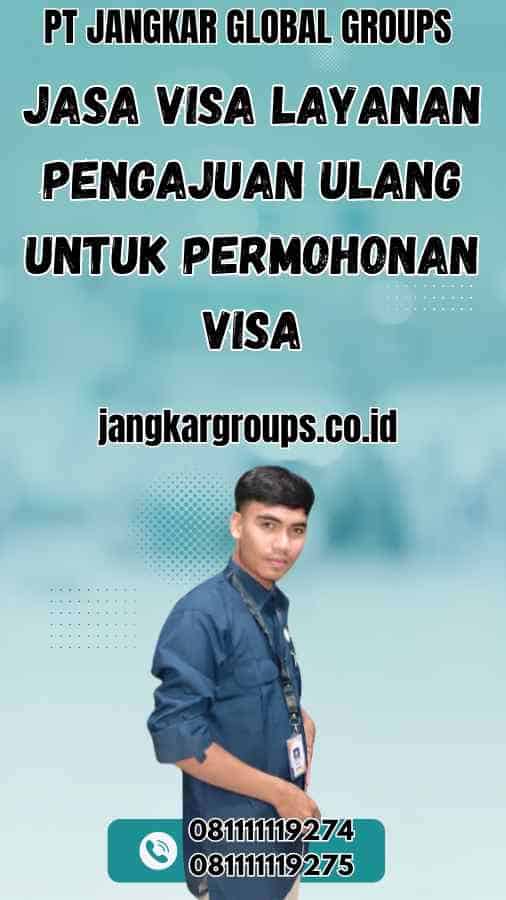 Jasa Visa Layanan Pengajuan Ulang Untuk Permohonan Visa