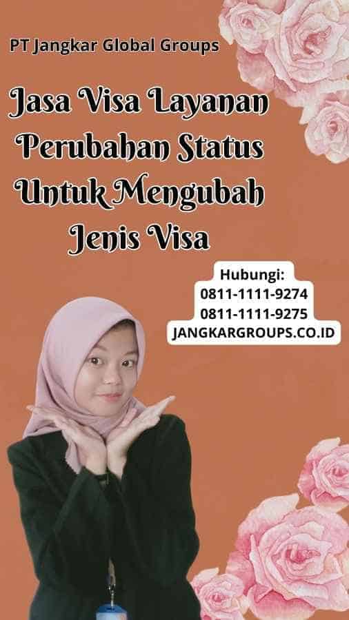 Jasa Visa Layanan Perubahan Status Untuk Mengubah Jenis Visa