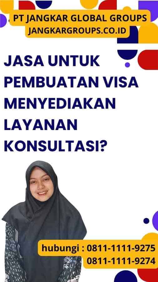 Jasa untuk Pembuatan Visa Menyediakan Layanan Konsultasi