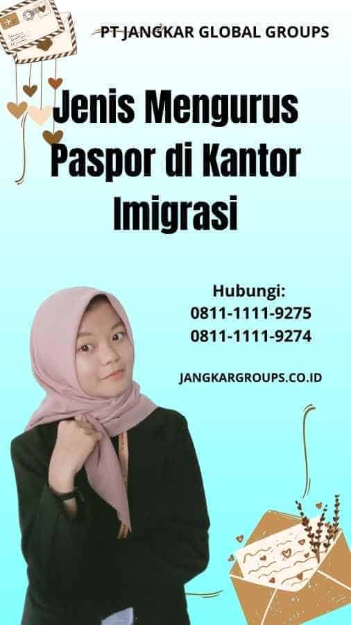 Jenis Mengurus Paspor di Kantor Imigrasi