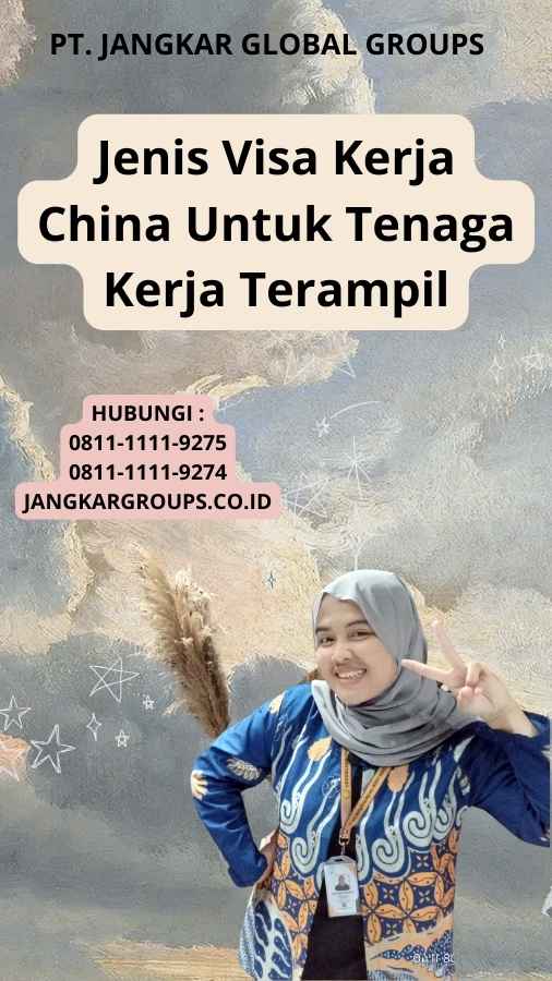 Jenis Visa Kerja China Untuk Tenaga Kerja Terampil