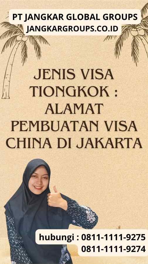 Jenis Visa Tiongkok Alamat Pembuatan Visa Cina di Jakarta