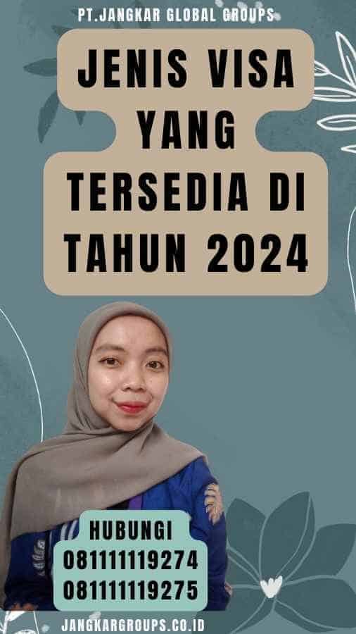 Jenis Visa yang Tersedia di Tahun 2024