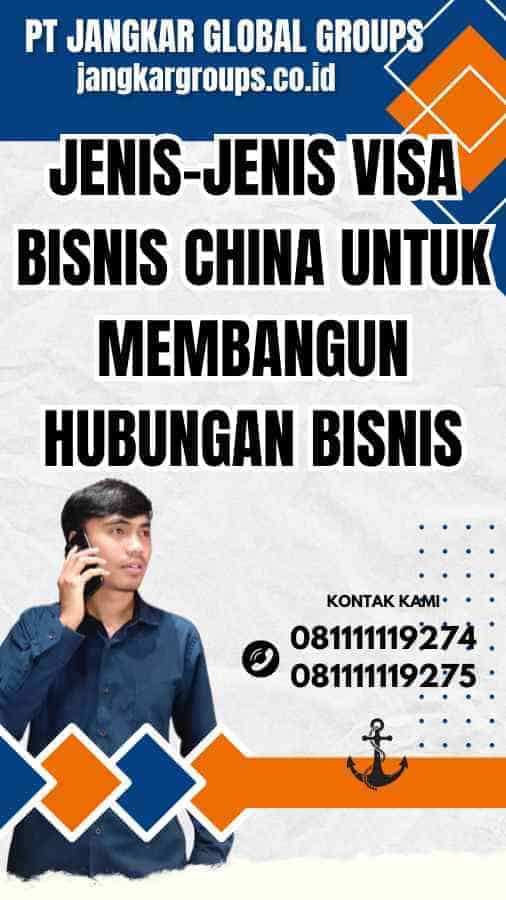 Jenis-jenis Visa Bisnis China untuk Membangun Hubungan Bisnis