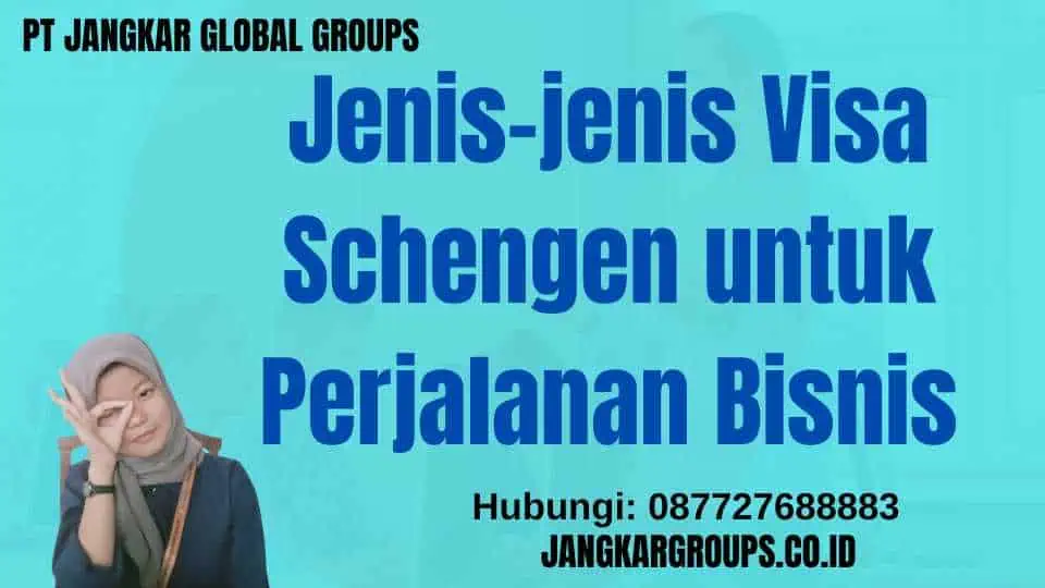 Jenis-jenis Visa Schengen untuk Perjalanan Bisnis