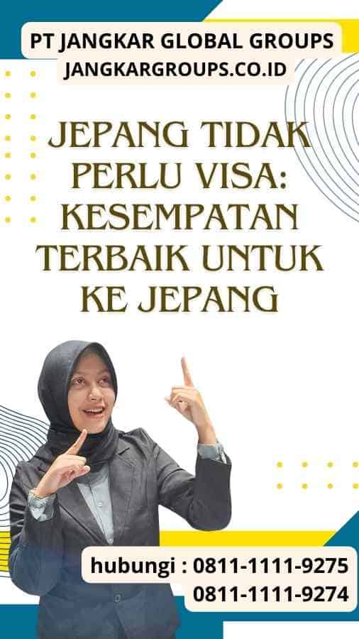 Jepang Tidak Perlu Visa Kesempatan Terbaik untuk ke Jepang