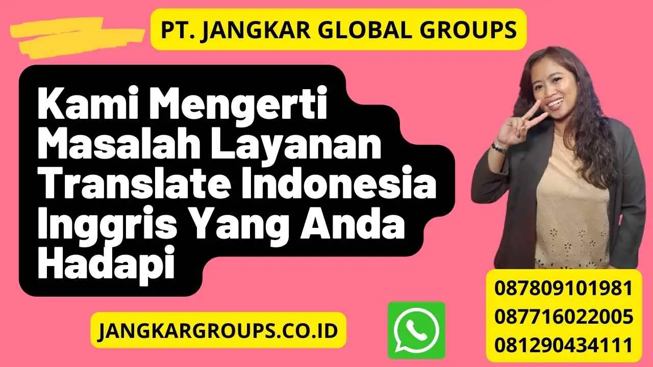 Kami Mengerti Masalah Layanan Translate Indonesia Inggris Yang Anda Hadapi 