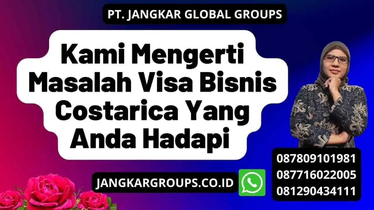 Kami Mengerti Masalah Visa Bisnis Costarica Yang Anda Hadapi 