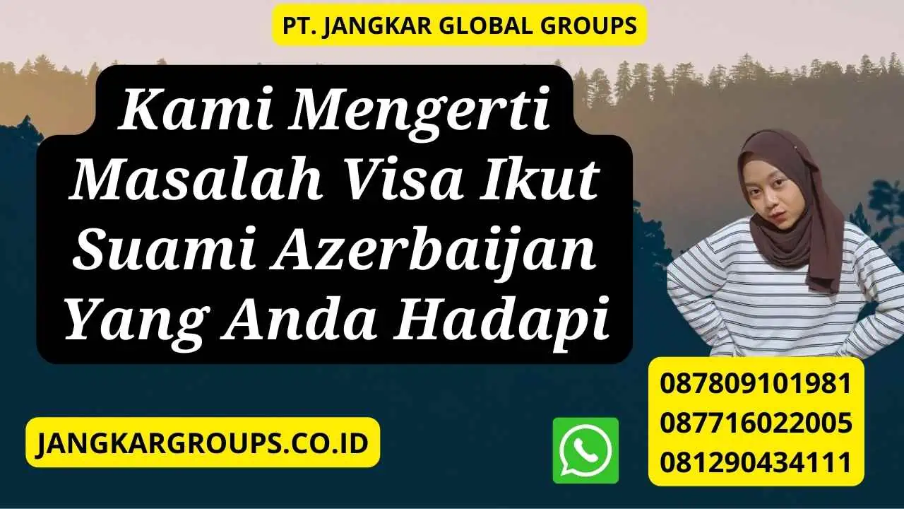 Kami Mengerti Masalah Visa Ikut Suami Azerbaijan Yang Anda Hadapi