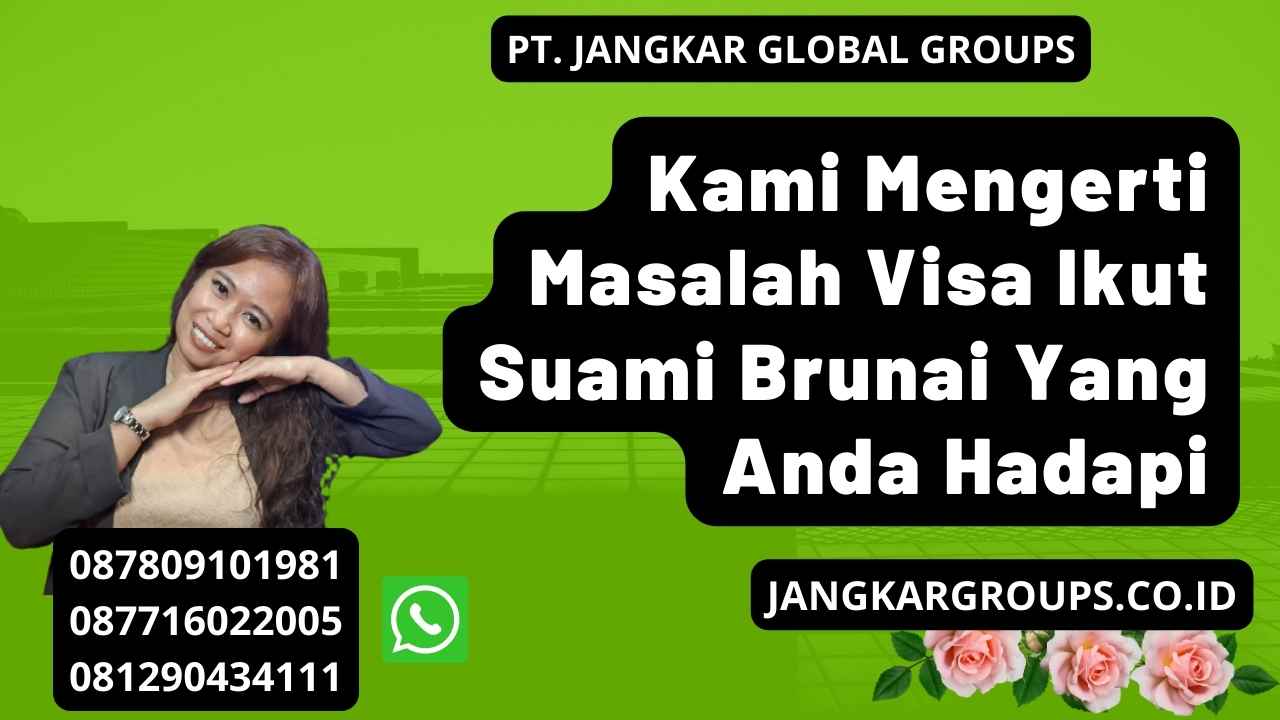 Kami Mengerti Masalah Visa Ikut Suami Brunai Yang Anda Hadapi