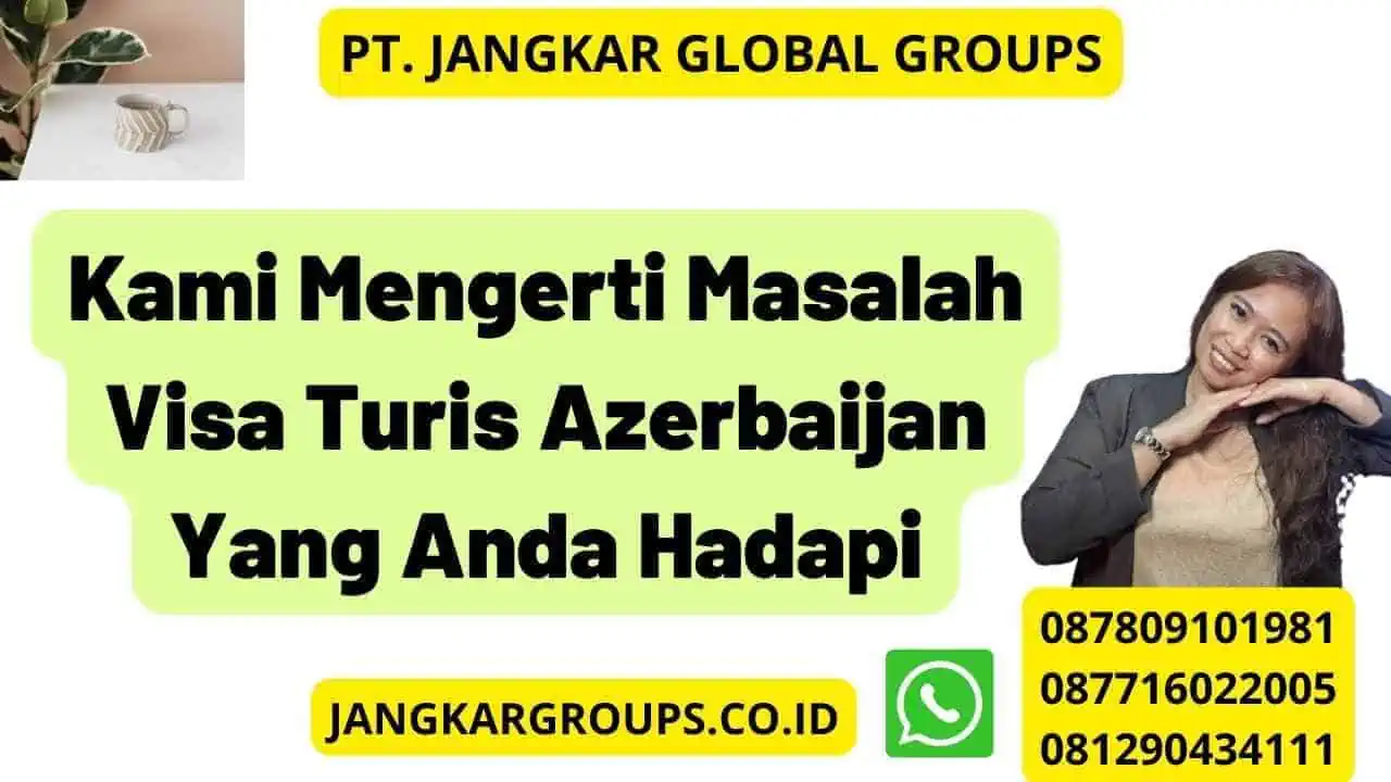 Serahkan semua permasalahan Visa Turis Azerbaijan anda kepada Biro jasa pengurusan visa