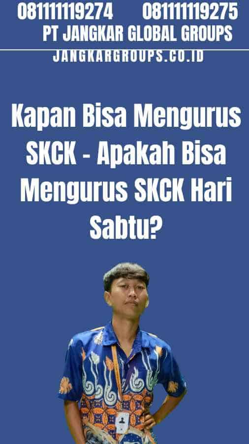 Kapan Bisa Mengurus SKCK - Apakah Bisa Mengurus SKCK Hari Sabtu