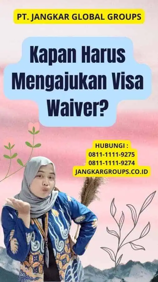 Kapan Harus Mengajukan Visa Waiver?