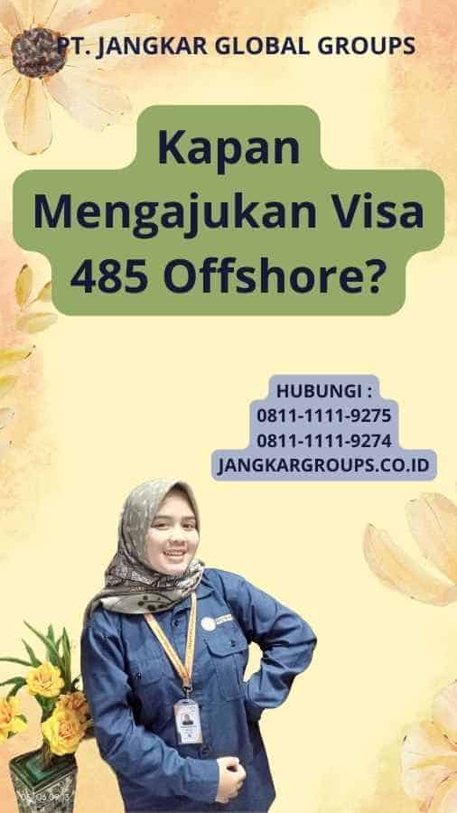 Kapan Mengajukan Visa 485 Offshore?