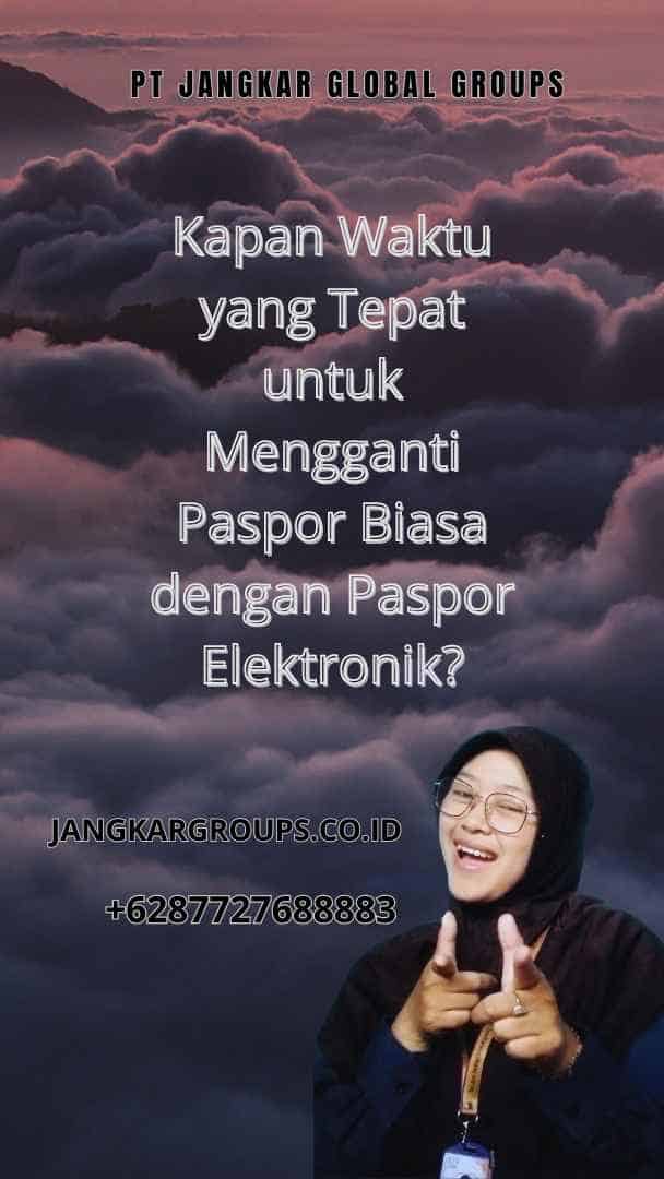 Kapan Waktu yang Tepat untuk Mengganti Paspor Biasa dengan Paspor Elektronik?