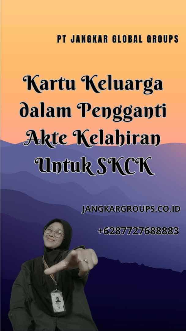 Kartu Keluarga dalam Pengganti Akte Kelahiran Untuk SKCK