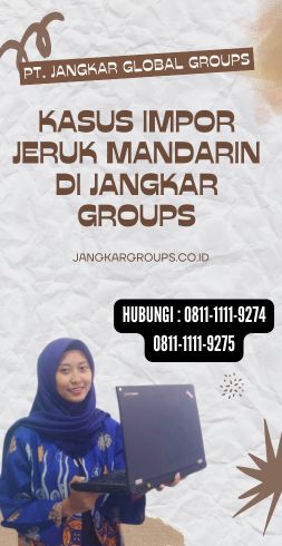 Kasus Impor Jeruk Mandarin di Jangkar Groups