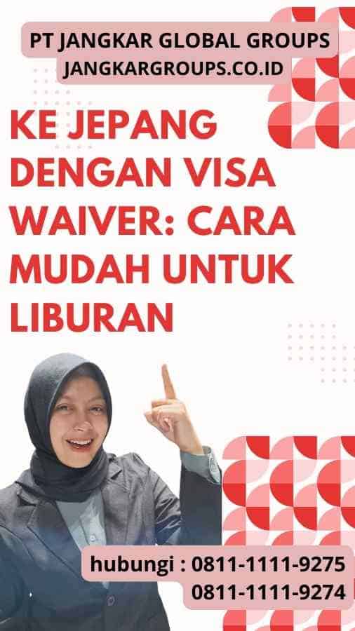 Ke Jepang Dengan Visa Waiver Cara Mudah untuk Liburan