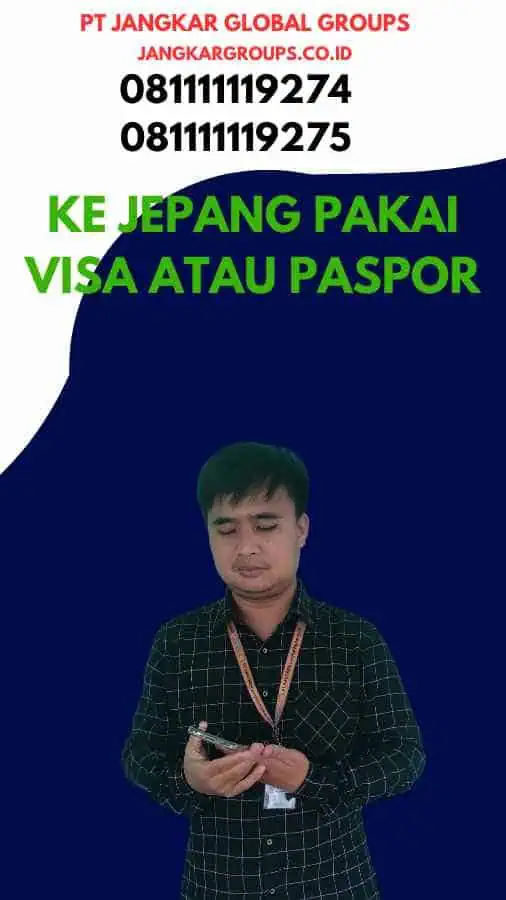 Ke Jepang Pakai Visa Atau Paspor