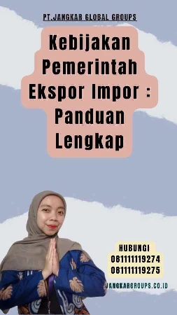 Kebijakan Pemerintah Ekspor Impor Panduan Lengkap