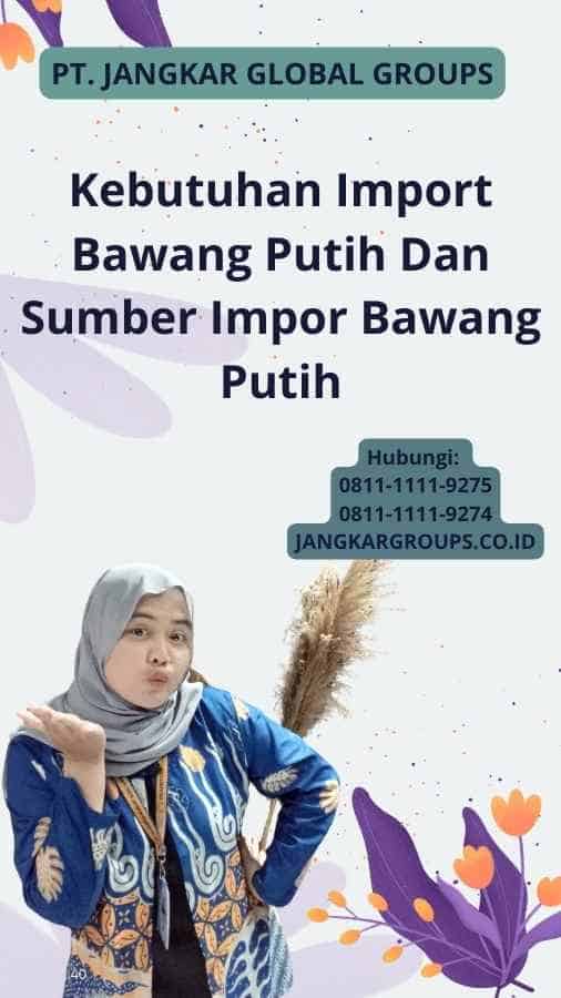 Kebutuhan Import Bawang Putih Dan Sumber Impor Bawang Putih