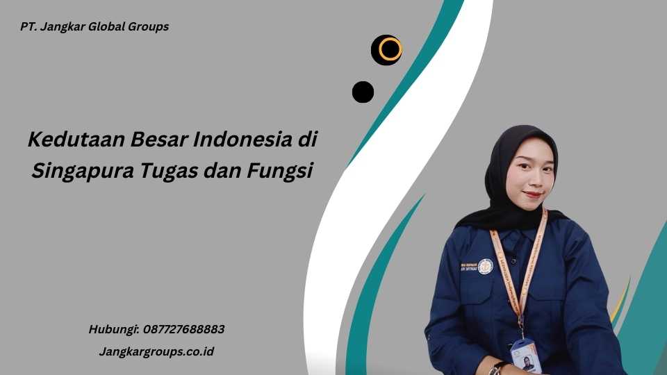Kedutaan Besar Indonesia di Singapura Tugas dan Fungsi