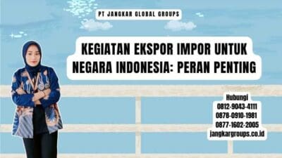 Kegiatan Ekspor Impor Untuk Negara Indonesia Peran Penting