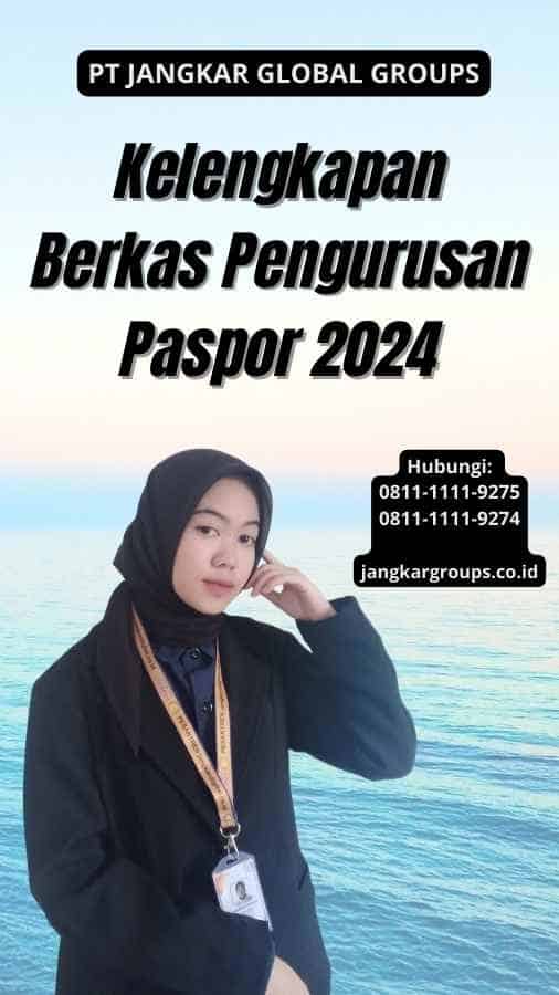 Kelengkapan Berkas Pengurusan Paspor 2024