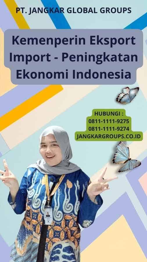 Kemenperin Eksport Import - Peningkatan Ekonomi Indonesia