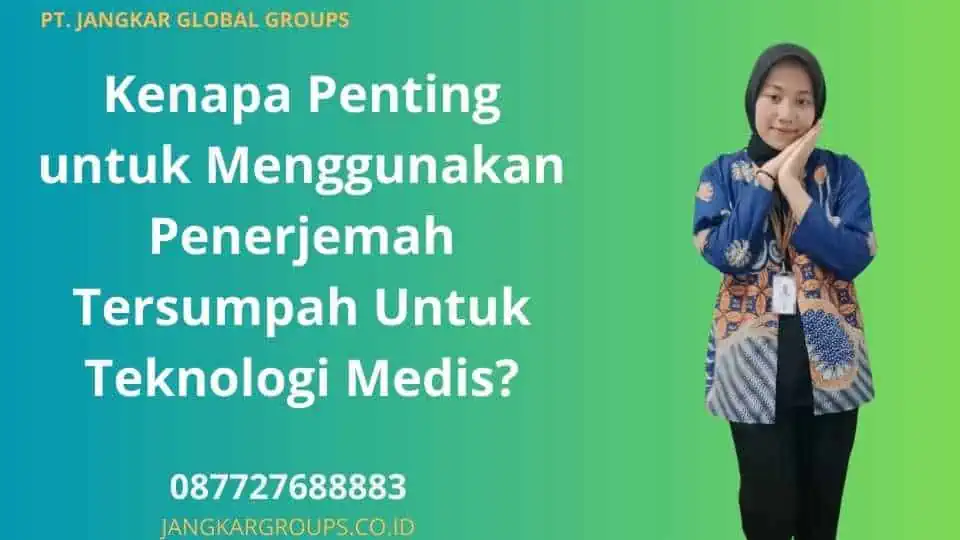 Kenapa Penting untuk Menggunakan Penerjemah Tersumpah Untuk Teknologi Medis?