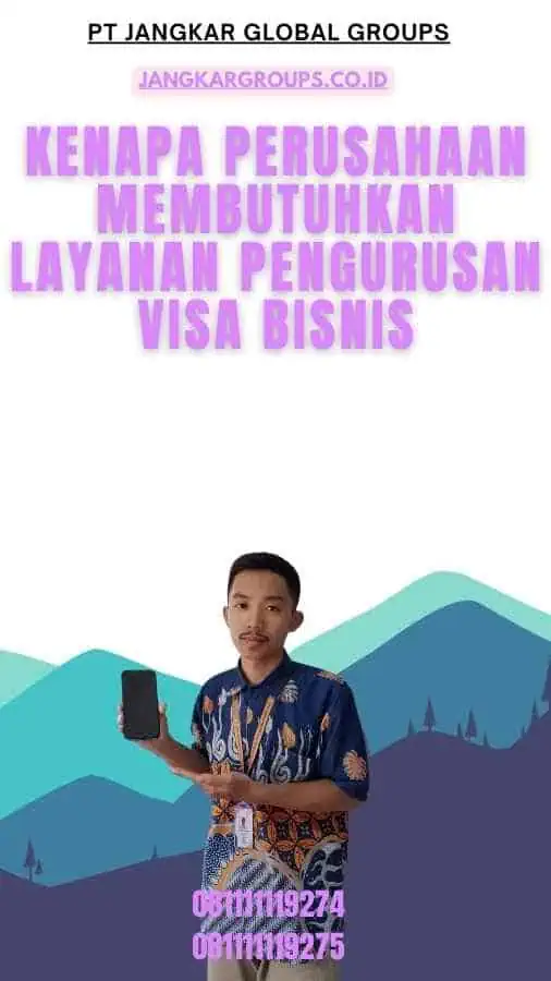 Kenapa Perusahaan Membutuhkan Layanan Pengurusan Visa Bisnis