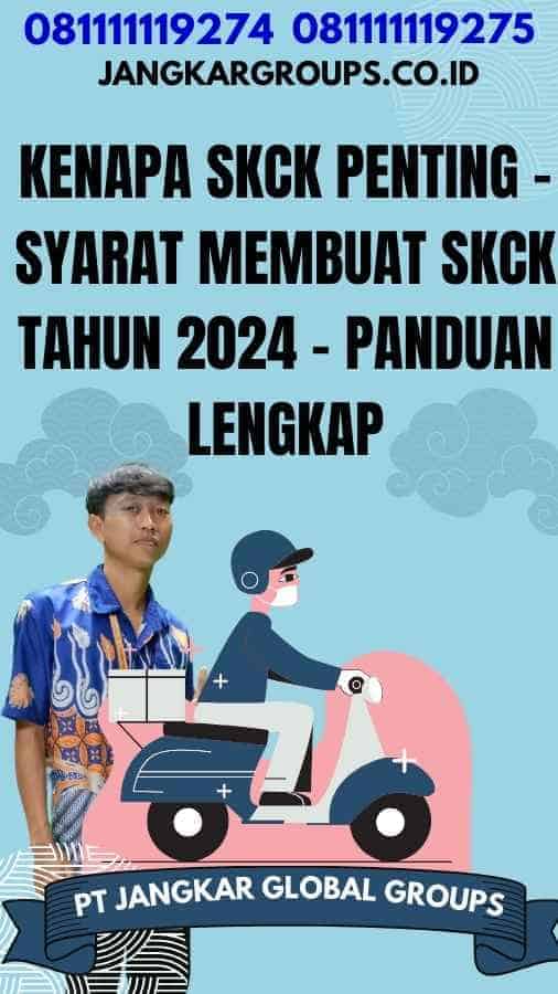 Kenapa SKCK Penting - Syarat Membuat SKCK Tahun 2024 - Panduan Lengkap