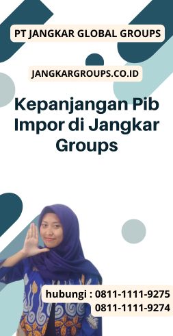 Kepanjangan Pib Impor di Jangkar Groups