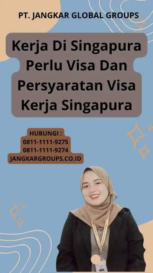 Kerja Di Singapura Perlu Visa Dan Persyaratan Visa Kerja Singapura