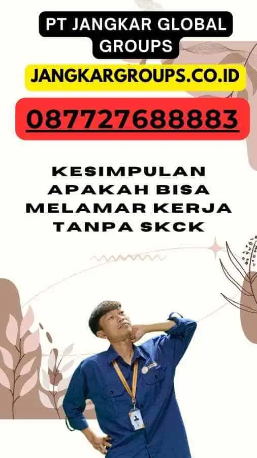 Kesimpulan Apakah Bisa Melamar Kerja Tanpa SKCK