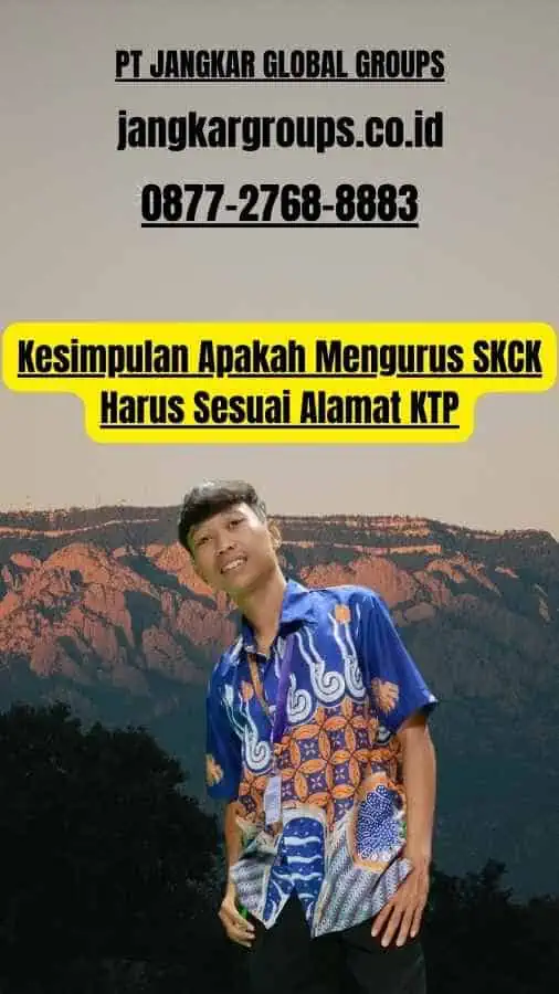 Kesimpulan Apakah Mengurus SKCK Harus Sesuai Alamat KTP