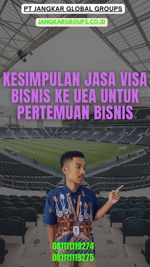 Kesimpulan Jasa Visa Bisnis Ke UEA Untuk Pertemuan Bisnis