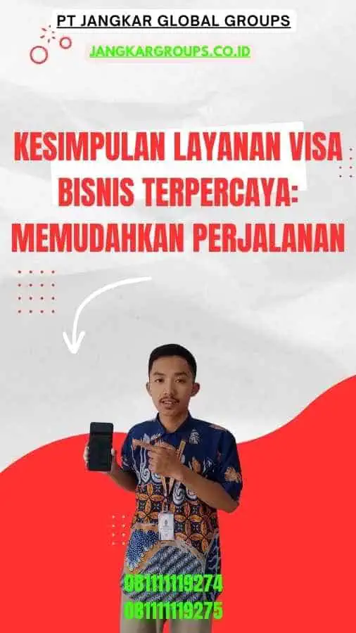 Kesimpulan Layanan Visa Bisnis Terpercaya Memudahkan Perjalanan