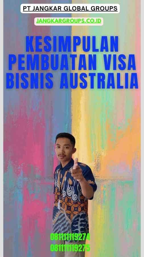 Kesimpulan Pembuatan Visa Bisnis Australia