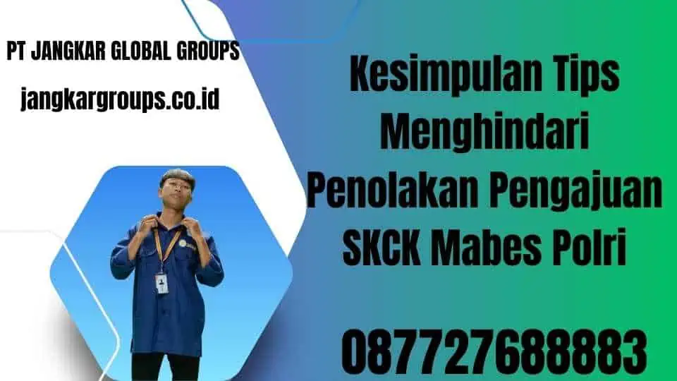 Kesimpulan Tips Menghindari Penolakan Pengajuan SKCK Mabes Polri (1)