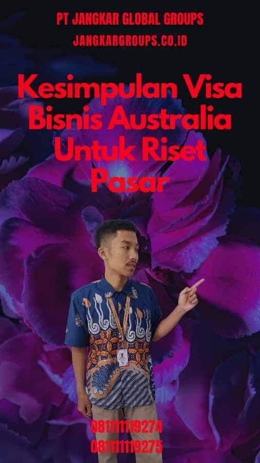 Kesimpulan Visa Bisnis Australia Untuk Riset Pasar